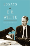 Essays of E. B. White, White, E. B.