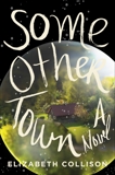 Some Other Town: A Novel, Collison, Elizabeth