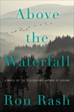 Above the Waterfall: A Novel, Rash, Ron