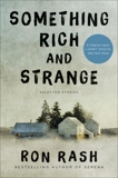 Something Rich and Strange: Selected Stories, Rash, Ron