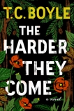 The Harder They Come: A Novel, Boyle, T.C.