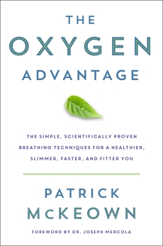 The Oxygen Advantage: The Simple, Scientifically Proven Breathing Techniques for a Healthier, Slimmer, Faster, and Fitter You, McKeown, Patrick
