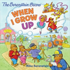 The Berenstain Bears: When I Grow Up, Berenstain, Mike