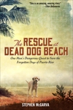 The Rescue at Dead Dog Beach: One Man's Quest to Find a Home For the World's Forgotten Animals, McGarva, Stephen