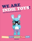 We Are Indie Toys: Make Your Own Resin Characters, Bou, Louis