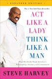 Act Like a Lady, Think Like a Man, Expanded Edition: What Men Really Think About Love, Relationships, Intimacy, and Commitment, Harvey, Steve