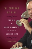 The Emperor of Wine: The Rise of Robert M. Parker, Jr., and the Reign of American Taste, McCoy, Elin