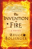 The Invention of Fire: A Novel, Holsinger, Bruce