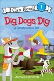 Dig, Dogs, Dig: A Construction Tail, Horvath, James