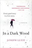 In a Dark Wood: What Dante Taught Me About Grief, Healing, and the Mysteries of Love, Luzzi, Joseph