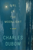 Girl in the Moonlight: A Novel, Dubow, Charles