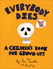 Everybody Dies: A Children's Book for Grown-ups, Tanaka, Ken & Ury, David