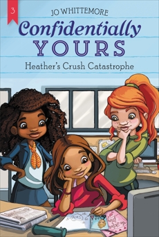 Confidentially Yours #3: Heather's Crush Catastrophe, Whittemore, Jo