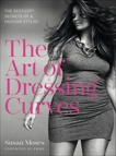 The Art of Dressing Curves: The Best-Kept Secrets of a Fashion Stylist, Moses, Susan