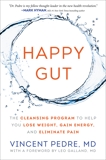 Happy Gut: The Cleansing Program to Help You Lose Weight, Gain Energy, and Eliminate Pain, Pedre, Vincent