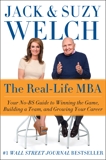 The Real-Life MBA: Your No-BS Guide to Winning the Game, Building a Team, and Growing Your Career, Welch, Jack & Welch, Suzy