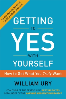 Getting to Yes with Yourself: (and Other Worthy Opponents), Ury, William