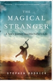 The Magical Stranger: A Son's Journey into His Father's Life, Rodrick, Stephen