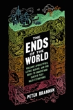 The Ends of the World: Volcanic Apocalypses, Lethal Oceans, and Our Quest to Understand Earth's Past Mass Extinctions, Brannen, Peter