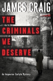 The Criminals We Deserve: An Inspector Carlyle Mystery, Craig, James