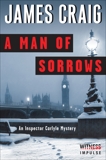 A Man of Sorrows: An Inspector Carlyle Mystery, Craig, James