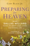 Preparing for Heaven: What Dallas Willard Taught Me About Living, Dying, and Eternal Life, Black, Gary