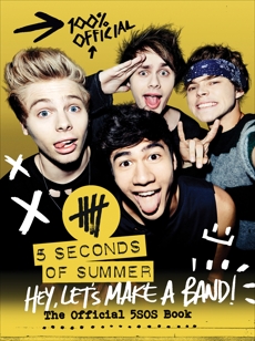 Hey, Let's Make a Band!: The Official 5SOS Book, 5 Seconds of Summer