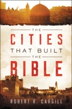 The Cities That Built the Bible, Cargill, Robert