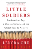 Little Soldiers: An American Boy, a Chinese School, and the Global Race to Achieve, Chu, Lenora