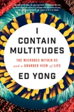 I Contain Multitudes: The Microbes Within Us and a Grander View of Life, Yong, Ed