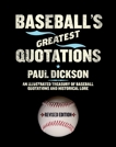 Baseball's Greatest Quotations Rev. Ed.: An Illustrated Treasury of Baseball Quotations and Historical Lore, Dickson, Paul