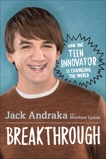 Breakthrough: How One Teen Innovator Is Changing the World, Andraka, Jack & Lysiak, Matthew