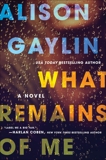 What Remains of Me: A Novel, Gaylin, Alison