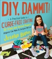 DIY, Dammit!: A Practical Guide to Curse-Free Crafting, Hughes, Joselyn