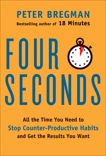 Four Seconds: All the Time You Need to Replace Counter-Productive Habits with Ones That Really Work, Bregman, Peter