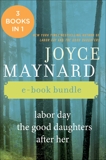 The Joyce Maynard Collection: Labor Day, The Good Daughters, and After Her, Maynard, Joyce