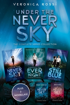 Under the Never Sky: The Complete Series Collection: Under the Never Sky, Roar and Liv, Through the Ever Night, Brooke, Into the Still Blue, Rossi, Veronica