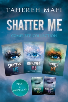 Shatter Me Complete Collection: Shatter Me, Destroy Me, Unravel Me, Fracture Me, Ignite Me, Mafi, Tahereh