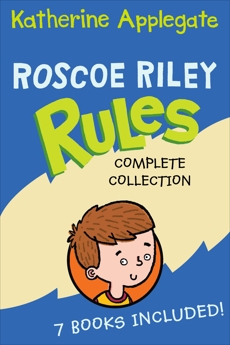 Roscoe Riley Rules Complete Collection: Never Glue Your Friends to Chairs, Never Swipe a Bully's Bear, Don't Swap Your Sweater for a Dog, Never Swim in Applesauce, Don't Tap-Dance on Your Teacher, Never Walk in Shoes That Talk, Never Race a Runaway Pumpkin, Applegate, Katherine