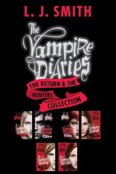 The Vampire Diaries: The Return & The Hunters Collection: Books 1 to 3 in Both Series-6 Complete Books, Smith, L. J.