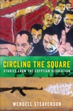 Circling the Square: Stories from the Egyptian Revolution, Steavenson, Wendell