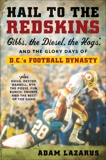 Hail to the Redskins: Gibbs, the Diesel, the Hogs, and the Glory Days of D.C.'s Football Dynasty, Lazarus, Adam
