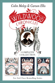 Wildwood Chronicles Complete Collection: Wildwood, Under Wildwood, Wildwood Imperium, Meloy, Colin