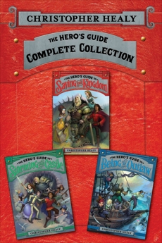 The Hero's Guide Complete Collection: The Hero's Guide to Saving Your Kingdom, The Hero's Guide to Storming the Castle, The Hero's Guide to Being an Outlaw, Healy, Christopher