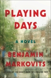 Playing Days: A Novel, Markovits, Benjamin