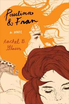 Paulina & Fran: A Novel, Glaser, Rachel B.