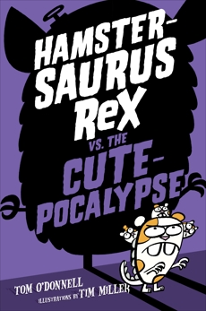 Hamstersaurus Rex vs. the Cutepocalypse, O'Donnell, Tom