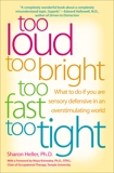 Too Loud, Too Bright, Too Fast, Too Tight: What to Do If You Are Sensory Defensive in an Overstimulating World, Heller, Sharon