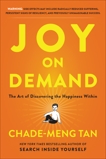 Joy on Demand: The Art of Discovering the Happiness Within, Tan, Chade-Meng