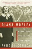Diana Mosley: Mitford Beauty, British Fascist, Hitler's Angel, de Courcy, Anne
